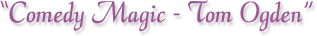 Tom Ogden - Comedy & Magic